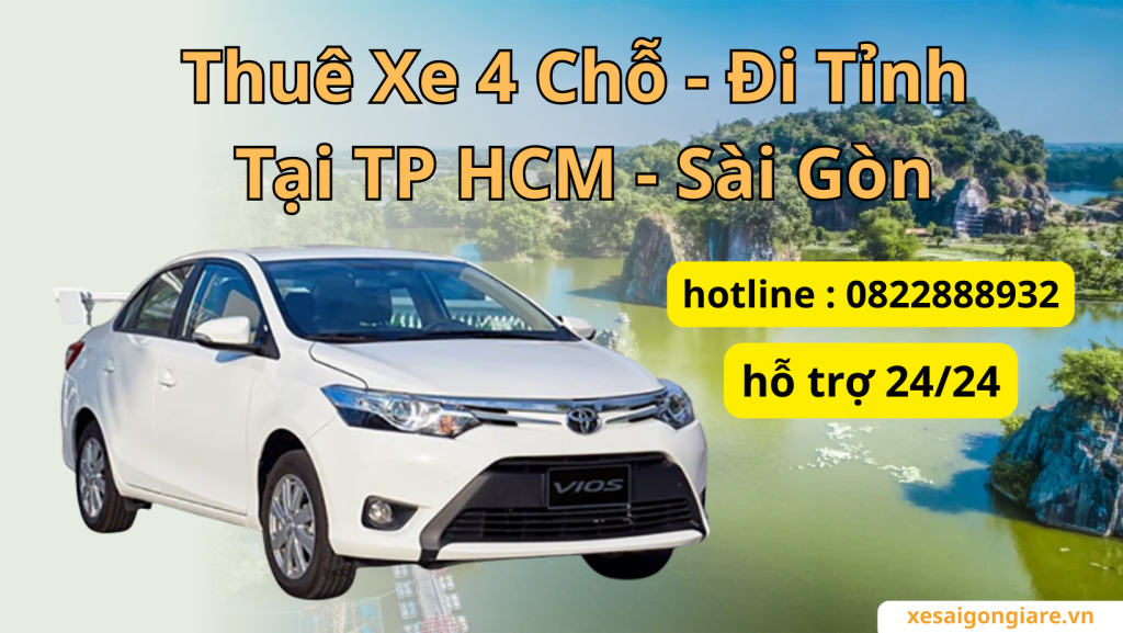 thuê xe 4 chỗ tphcm đi tỉnh - bảng giá thuê xe 4 chỗ có tài xế giá rẻ tại tp.hcm